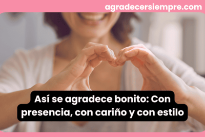 Así se agradece bonito: Con presencia, con cariño y con estilo 6 Mujer sonriente formando un corazón con las manos, gesto de gratitud sincera y presencia emocional.